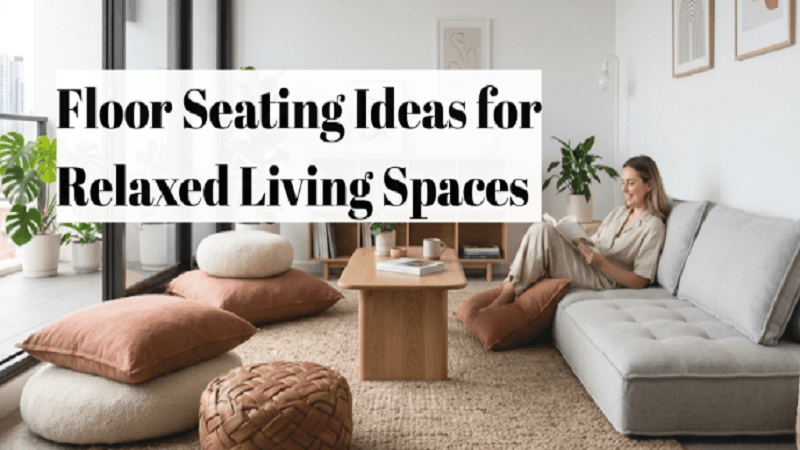 Floor Seating Ideas for Relaxed Living Spaces