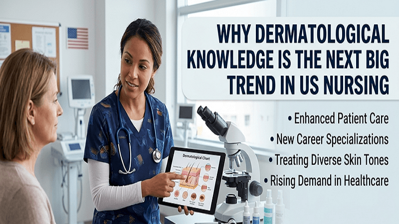 Why Dermatological Knowledge is the Next Big Trend in US Nursing